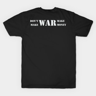 Don't make war, make money! T-Shirt